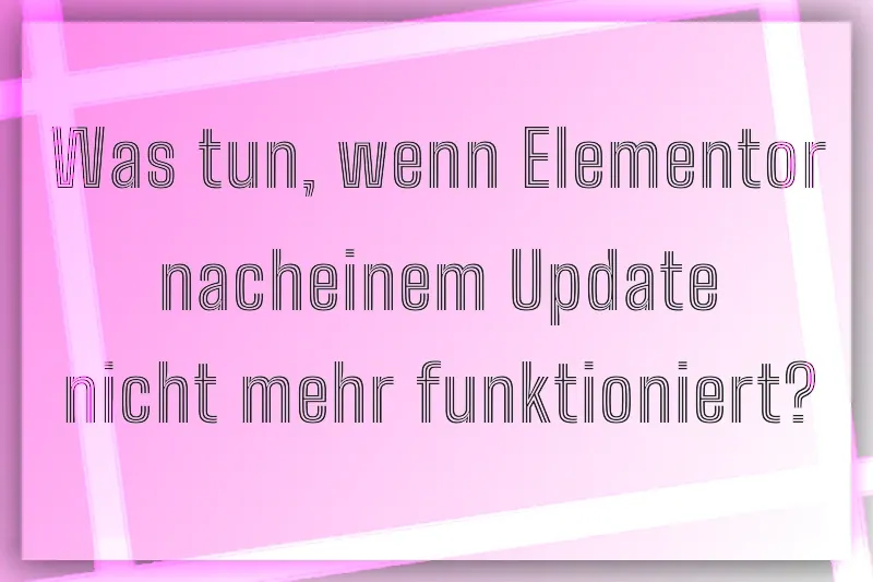 Elementor Update Guide Schritt Für Schritt Probleme Lädt Ewig Beitrag Bearbeiten